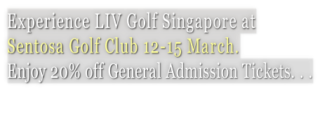 Experience LIV Golf Singapore at  Sentosa Golf Club 12-15 March.  Enjoy 20% off General Admission Tickets. . .